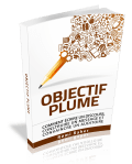 Objectif Plume - comment écrire un discours, construire un message et convaincre un auditoire